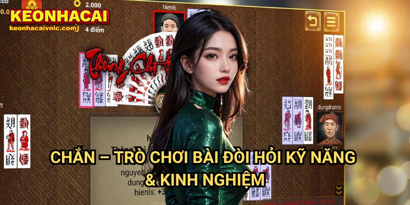 Chắn Keonhacai vnic – Hướng Dẫn Chơi, Luật & Cách Ăn Bài Hiệu Quả 2 Chắn – Trò Chơi Bài Đòi Hỏi Kỹ Năng & Kinh Nghiệm