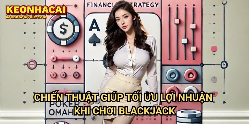 Kỹ Thuật Đặt Cược Blackjack Hiệu Quả – Mẹo Kiếm Lợi Nhuận Tại Keonhacai vnic 3 Chiến Lược Kỹ Thuật Đặt Cược Blackjack Hiệu Quả