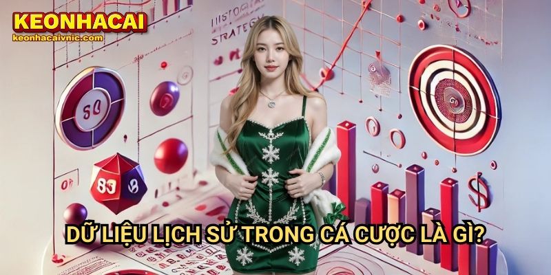 Cách Đánh Giá Tỷ Lệ Thắng Dựa Trên Dữ Liệu Lịch Sử Tại Keonhacai vnic 2 Dữ Liệu Lịch Sử Trong Cá Cược Là Gì?
