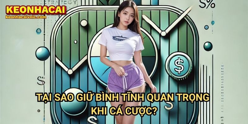 Giữ Bình Tĩnh Khi Cá Cược – Mẹo Kiểm Soát Cảm Xúc Hiệu Quả Tại Keonhacai vnic 2 Tại Sao Giữ Bình Tĩnh Quan Trọng Khi Cá Cược?
