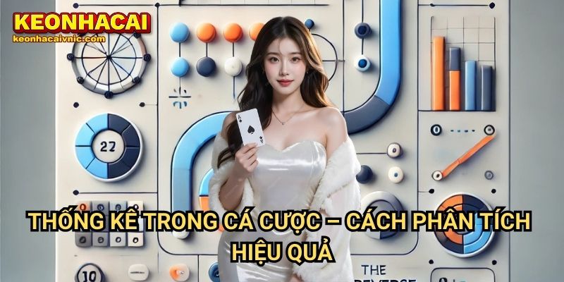 Ứng Dụng Thống Kê Trong Dự Đoán Kết Quả Trận Đấu Tại Keonhacai vnic 2 Thống Kê Trong Cá Cược – Cách Phân Tích Hiệu Quả
