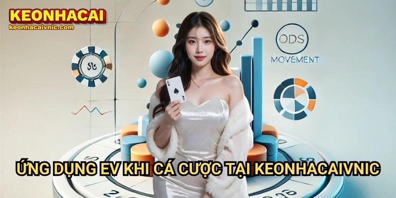 Cách Xác Định Giá Trị Kỳ Vọng (EV) Trong Cá Cược Tại Keonhacai vnic 3 Cách Xác Định Giá Trị Kỳ Vọng (EV) Trong Cá Cược Tại Keonhacaivnic